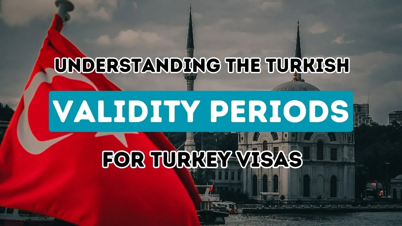Exploring the Validity Durations of Various Turkish Visas
