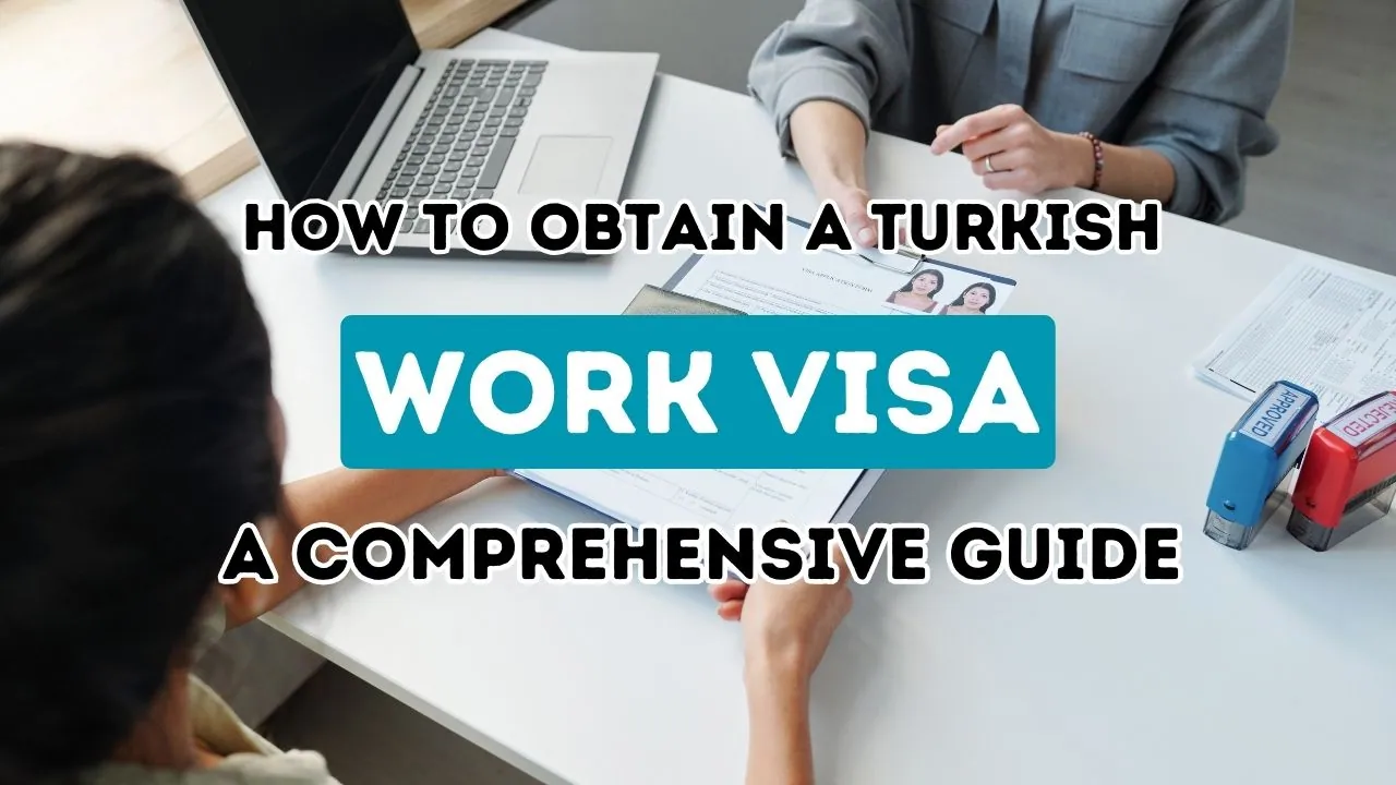 Obtenir un visa de travail turc : votre guide ultime pour une demande réussie