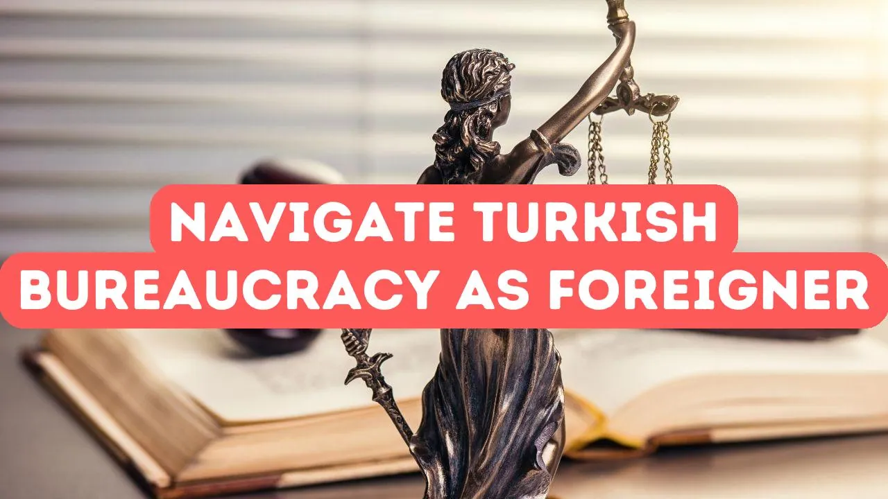How to Navigate Turkish Bureaucracy as a Foreigner