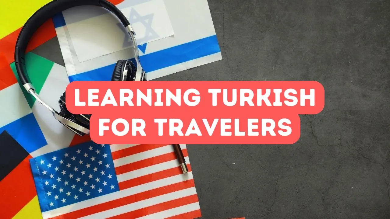 Gezginler İçin Türkçe Öğrenmenin Faydaları