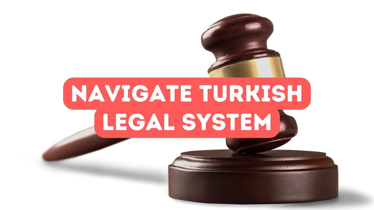 How to Navigate Turkish Legal System