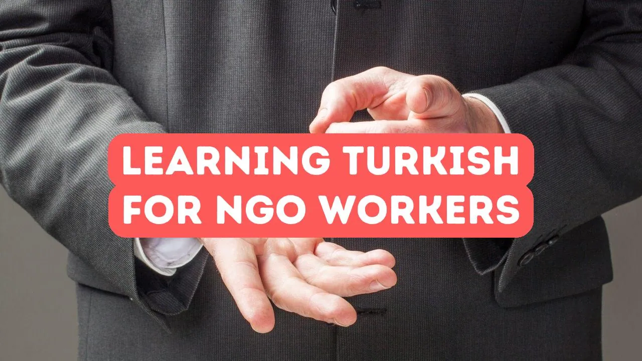 Vorteile des Türkischlernens für NGO-Mitarbeiter