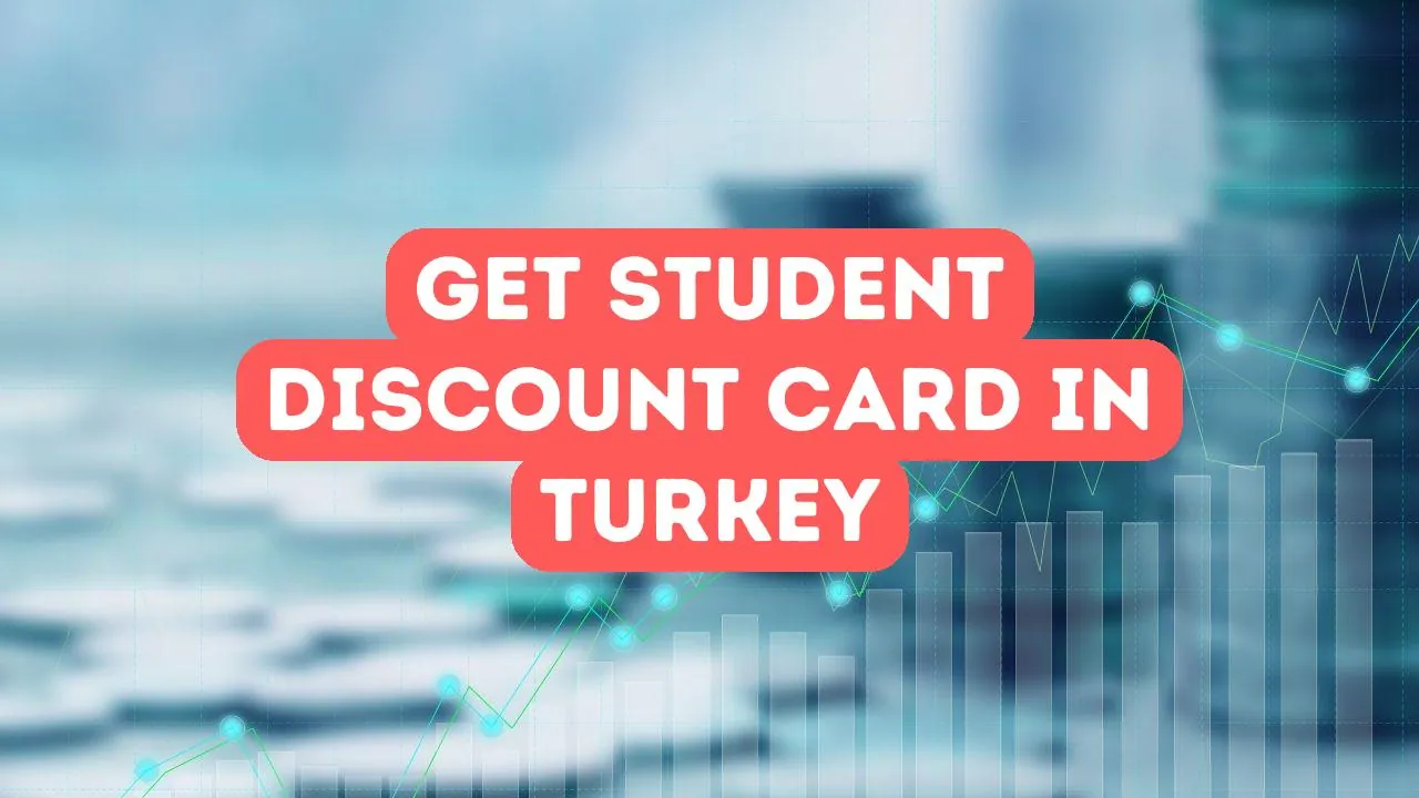 How to Get a Student Discount Card in Turkey
