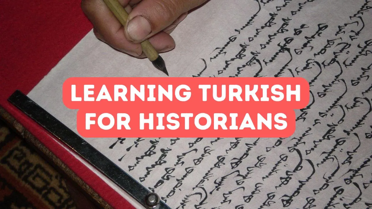 Benefits of Learning Turkish for Historians