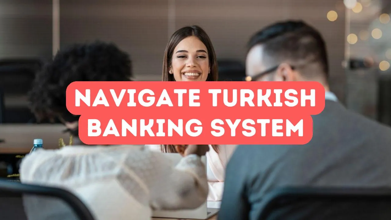 How to Navigate Turkish Banking System