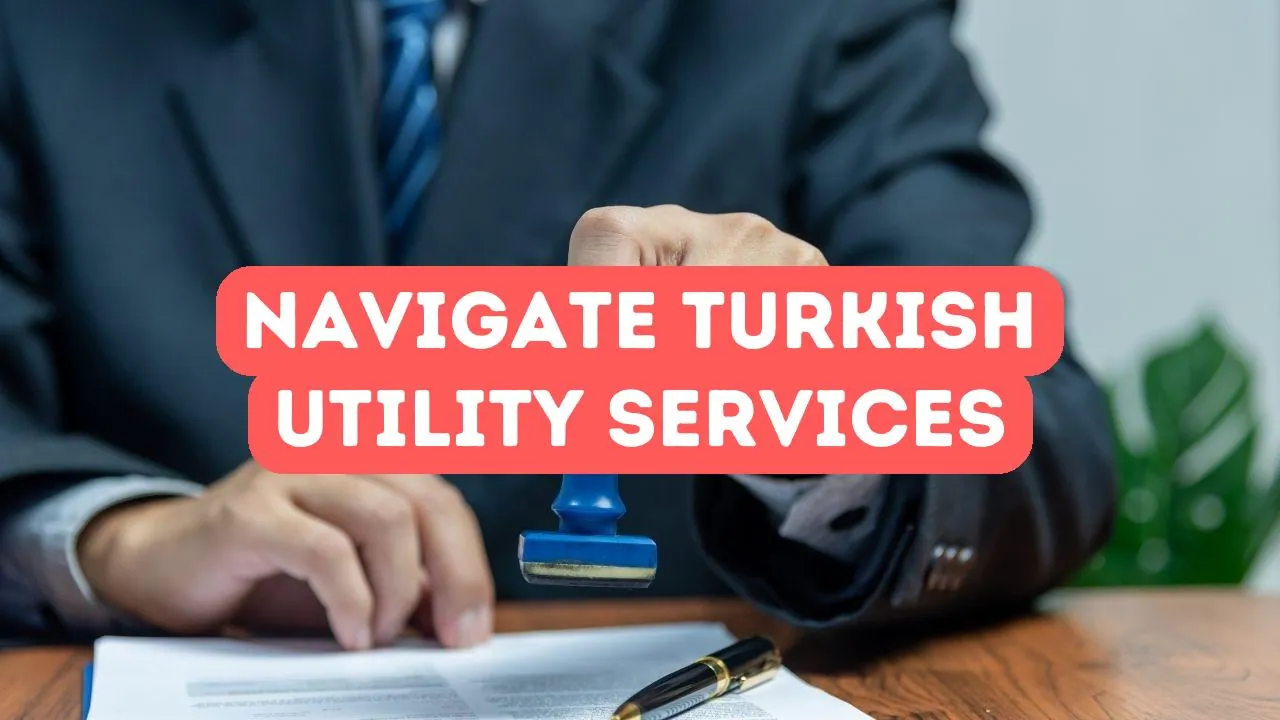 How to Navigate Turkish Utility Services