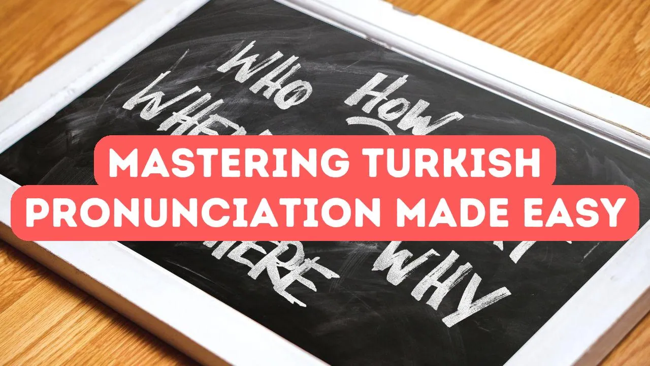 How to Master Turkish Pronunciation