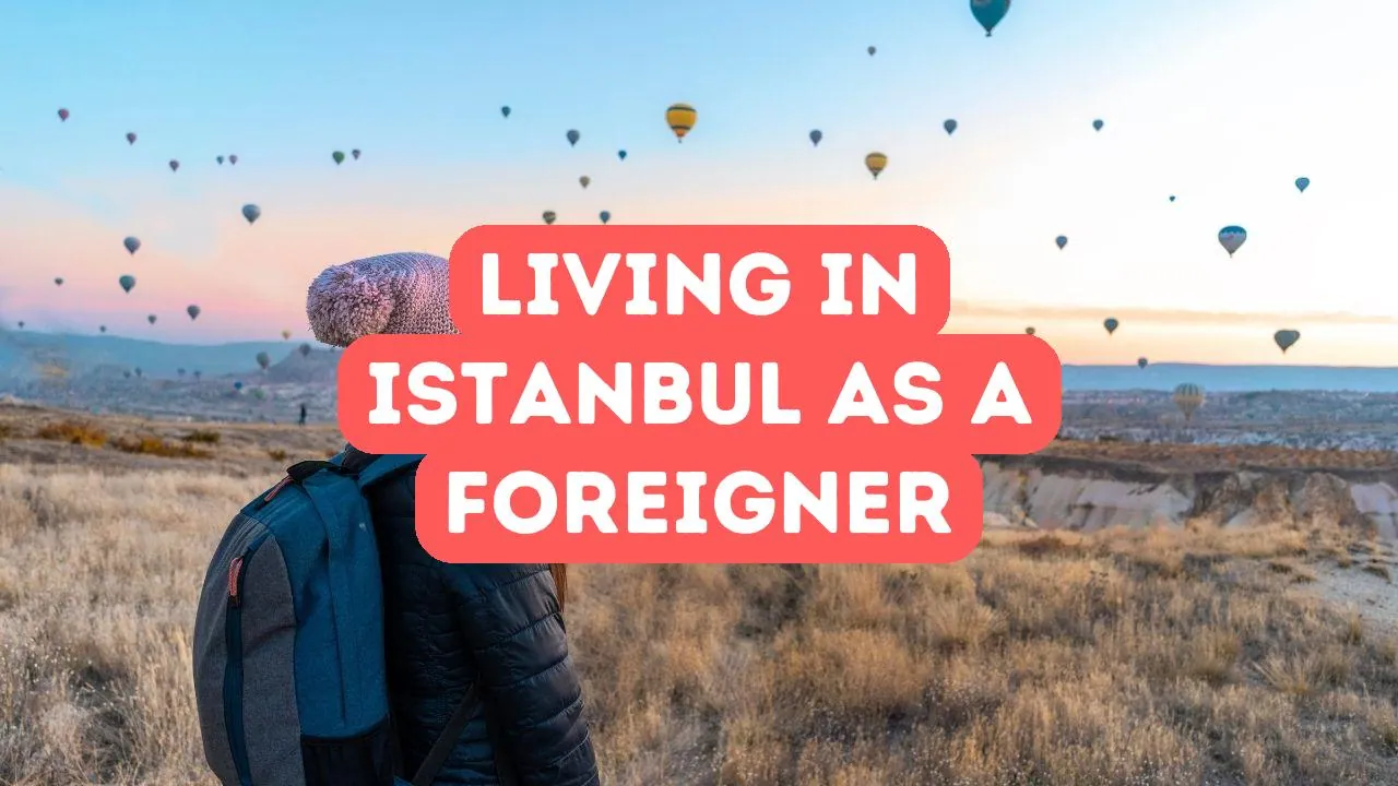 What It’s Like to Live in Istanbul as a Foreigner
