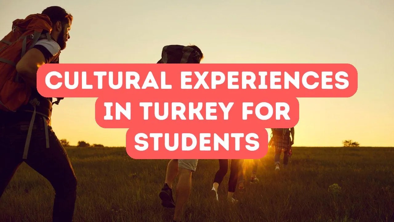 Meilleures expériences culturelles en Turquie pour les étudiants internationaux