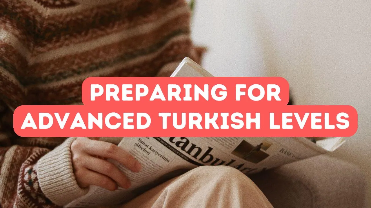 How to Prepare for Advanced Turkish Language Levels