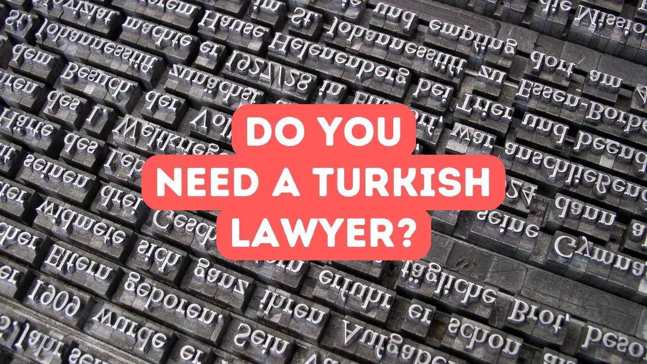 Brauchen Sie einen Anwalt, wenn Sie in die Türkei ziehen?