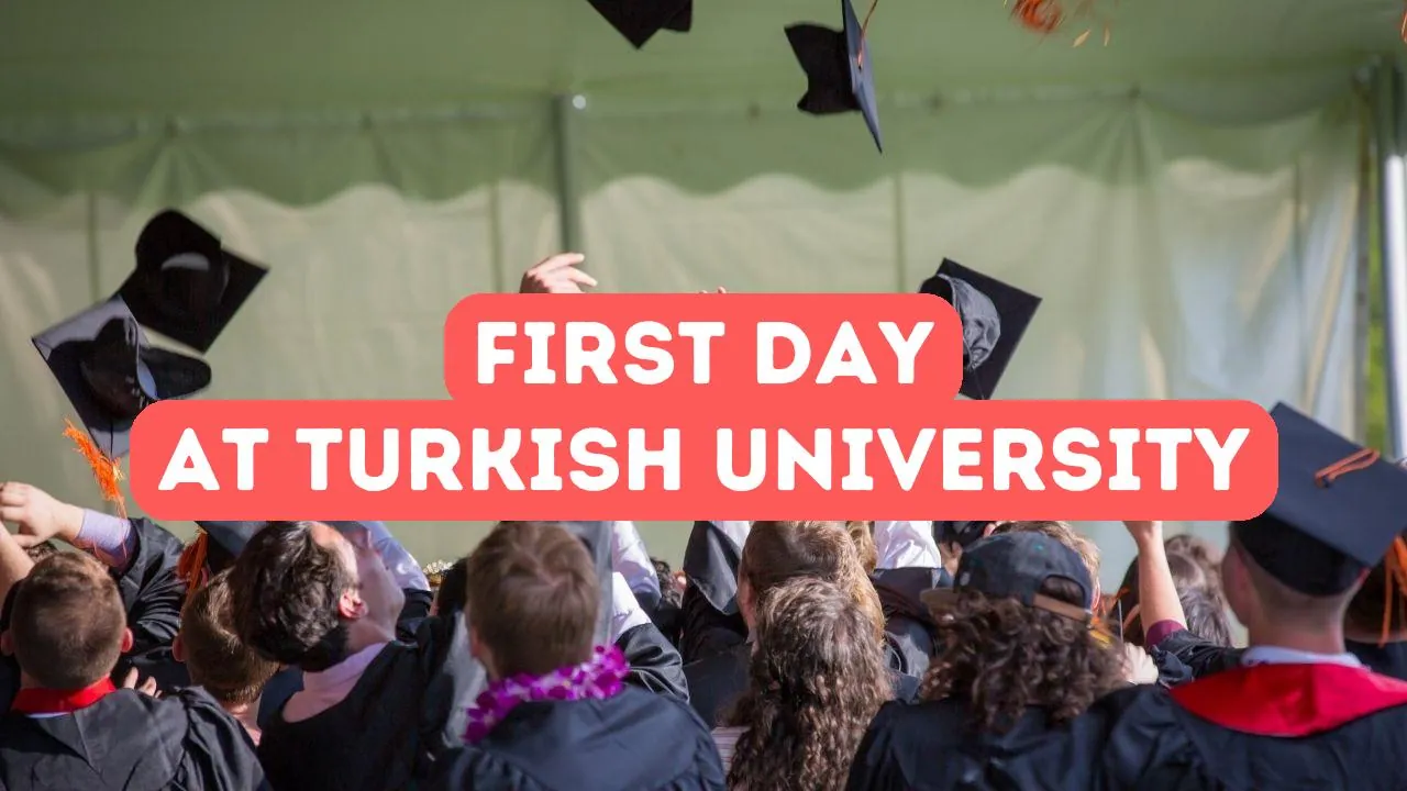 ماذا تتوقع في يومك الأول في الجامعة التركية