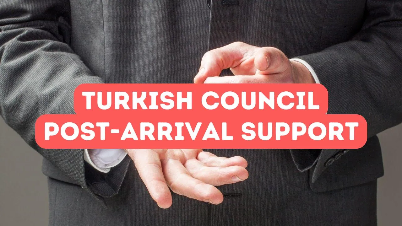 Wie der Turkish Council Sie nach Ihrer Ankunft unterstützt
