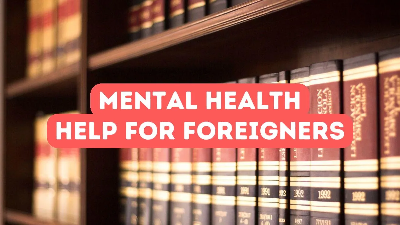 How to Access Mental Health Support as a Foreigner