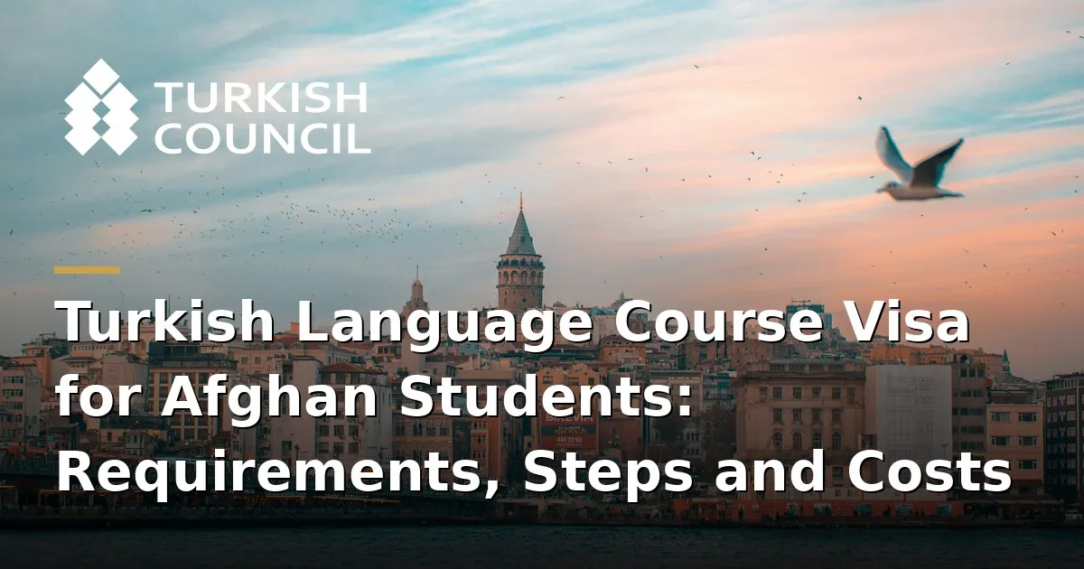 Turkish Language Course Visa for Afghan Students: Requirements, Steps and Costs