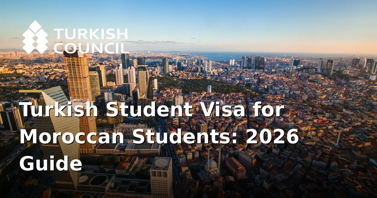 Turkish Student Visa for Moroccan Students: 2026 Guide