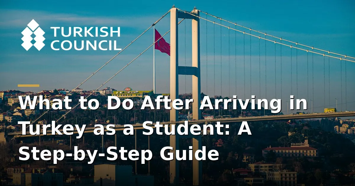 Qué Hacer Después de Llegar a Turquía como Estudiante: Guía Paso a Paso