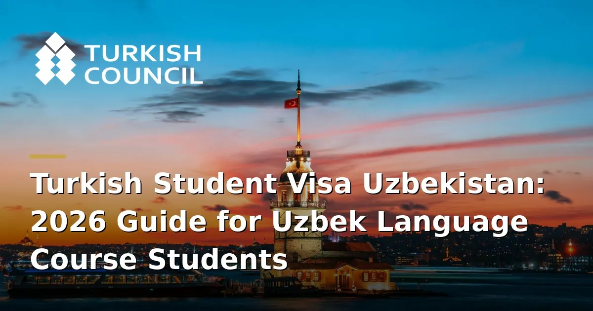 Turkish Student Visa Uzbekistan: 2026 Guide for Uzbek Language Course Students